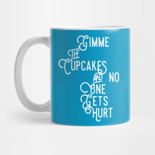 Gimme the Cupcakes and No One Gets Hurt Mug